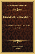 Elisabeth, Reine D'Angleterre: Drame Historique En Cinq Actes (1861)
