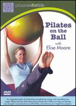 Elise Moore: Pilates for Life: Pilates on the Ball - 