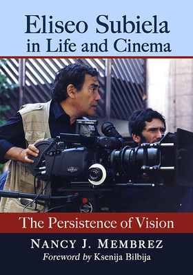 Eliseo Subiela in Life and Cinema: The Persistence of Vision - Membrez, Nancy J