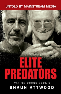 Elite Predators: From Jimmy Savile and Lord Mountbatten to Jeffrey Epstein and Ghislaine Maxwell - Attwood, Shaun