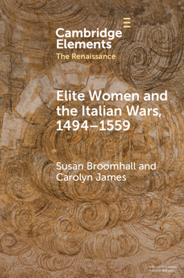 Elite Women and the Italian Wars, 1494-1559 - Broomhall, Susan, and James, Carolyn