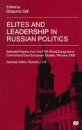 Elites and Leadership in Russian Politics: Selected Papers from the Fifth World Congress of Central and East European Studies, Warsaw, 1995 - Gill, Graeme J