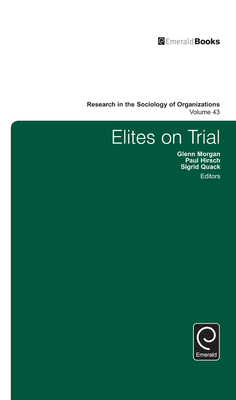 Elites on Trial - Morgan, Glenn (Editor), and Quack, Sigrid, Dr. (Editor), and Hirsch, Paul (Editor)