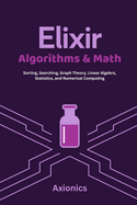 Elixir Algorithms & Math: Sorting, Searching, Graph Theory, Linear Algebra, Statistics, and Numerical Computing