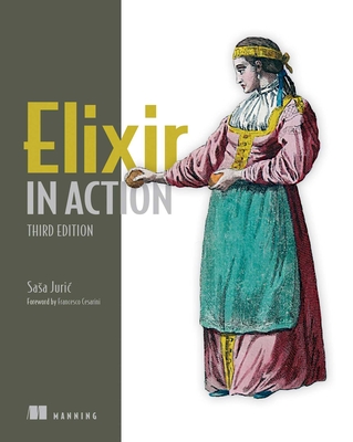 Elixir in Action, Third Edition - Juric, Sasa