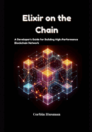 Elixir on the Chain: A Developer's Guide for Building High-Performance Blockchain Network