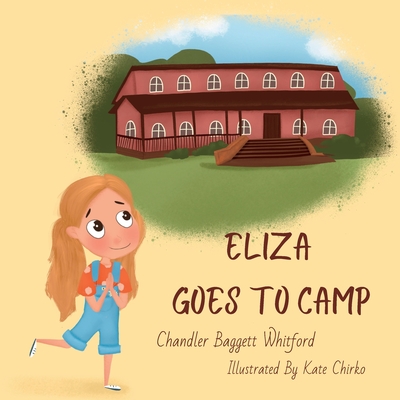 Eliza Goes To Camp: A Cragmont Story - Chirko, Kate (Illustrator), and Baggett Whitford, Chandler