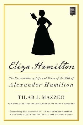 Eliza Hamilton: The Extraordinary Life and Times of the Wife of Alexander Hamilton - Mazzeo, Tilar J