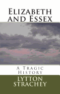 Elizabeth and Essex: A Tragic History - Guerrero, Marciano (Editor), and Strachey, Lytton