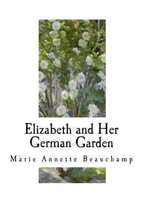 Elizabeth and Her German Garden - Von Arnim, Elizabeth, and Beauchamp, Marie Annette