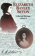 Elizabeth Bayley Seton - Collected Writings - Volume 2: Correspondence and Journals, 1808-1820