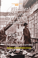 Elizabeth Bowen and the Writing of Trauma: The Ethics of Survival