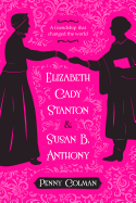 Elizabeth Cady Stanton and Susan B. Anthony: A Friendship That Changed the World