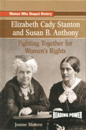 Elizabeth Cady Stanton and Susan B. Anthony: Fighting Together for Women's Rights
