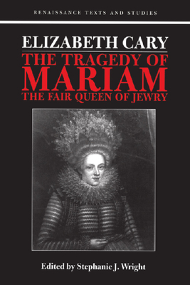 Elizabeth Cary: The Tragedy of Mariam - Hodgson-Wright, Stephanie