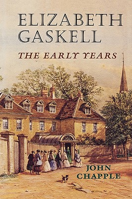 Elizabeth Gaskell: The Early Years - Chapple, John, CBE