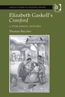 Elizabeth Gaskell's Cranford: A Publishing History - Recchio, Thomas