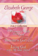 Elizabeth George 3-in-1 Collection: A Woman's Walk with God - Beautiful in God's Eyes - Loving God with All Your Mind