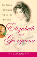 Elizabeth & Georgiana: The Duke of Devonshire and His Two Duchesses