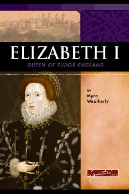 Elizabeth I: Queen of Tudor England - Weatherly, Myra