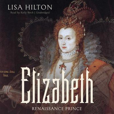 Elizabeth: Renaissance Prince - Hilton, Lisa, and Birch, Kelly (Read by)