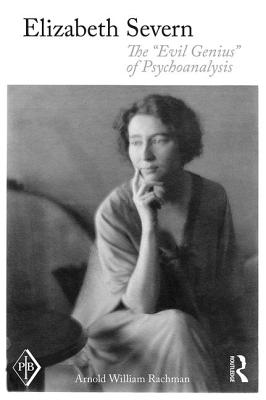 Elizabeth Severn: The "Evil Genius" of Psychoanalysis - Rachman, Arnold