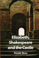Elizabeth, Shakespeare, and the Castle: The Story of the Kenilworth Revels