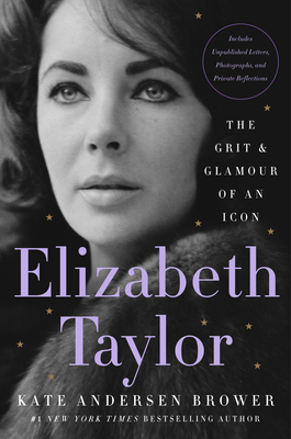 Elizabeth Taylor: The Grit & Glamour of an Icon - Brower, Kate Andersen