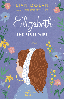 Elizabeth the First Wife - Dolan, Lian