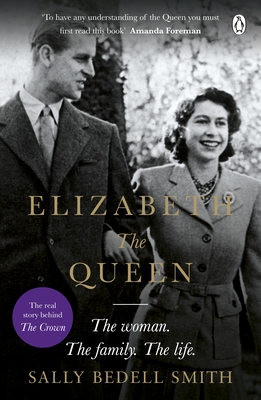 Elizabeth the Queen: The most intimate biography of Her Majesty Queen Elizabeth II - Smith, Sally Bedell