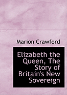 Elizabeth the Queen, the Story of Britain's New Sovereign