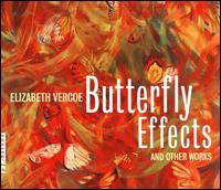 Elizabeth Vercoe: Butterfly Effects and Other Works - Boston Musica Viva; Cheryl Cobb (soprano); D'Anna Fortunato (mezzo-soprano); Dean Anderson (vibraphone);...