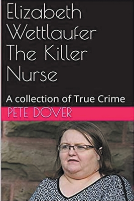 Elizabeth Wettlaufer The Killer Nurse - Dover, Pete