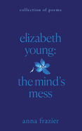 elizabeth young: the mind's mess