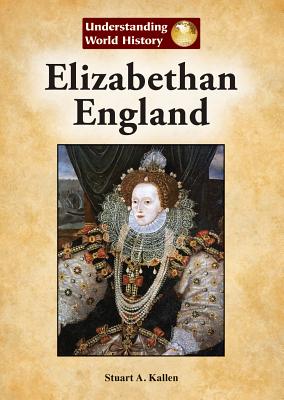 Elizabethan England - Kallen, Stuart A, and Leone, Bruno (Consultant editor)