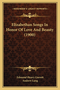 Elizabethan Songs In Honor Of Love And Beauty (1900)