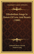 Elizabethan Songs in Honor of Love and Beauty (1900)
