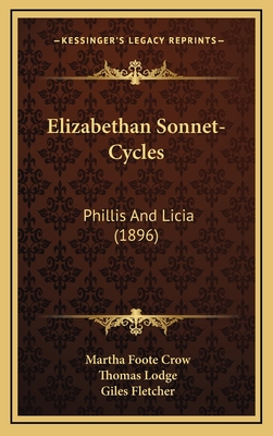 Elizabethan Sonnet-Cycles: Phillis and Licia (1896) - Crow, Martha Foote (Editor), and Lodge, Thomas, and Fletcher, Giles