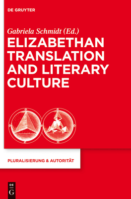 Elizabethan Translation and Literary Culture - Schmidt, Gabriela (Editor)