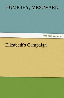 Elizabeth's Campaign - Ward, Humphry, Mrs.