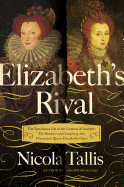 Elizabeth's Rivals: The Tumultuous Life of the Countess of Leicester