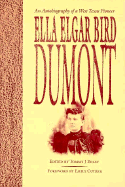 Ella Elgar Bird Dumont: An Autobiography of a West Texas Pioneer - Dumont, Ella Elgar, and Boley, Tommy J (Editor), and Cutrer, Emily (Foreword by)