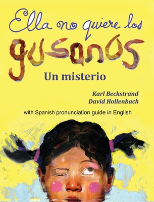 Ella no quiere los gusanos: Un misterio (with pronunciation guide in English) - Beckstrand, Karl, and Hollenbach, David (Illustrator)