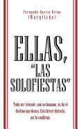 Ellas, "Las Solofiestas": Todo Ser Viviente, Aun No Humano, Se Da El Destino Que Desea. Esta Breve Historia, as Lo Confirma. - Garcia Reina (Wargficho), Fernando