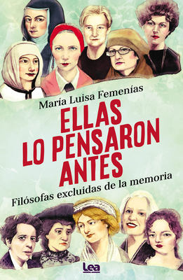 Ellas Lo Pensaron Antes: Fil?sofas Excluidas de la Memoria - Femen?as, Mar?a Luisa