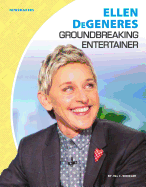 Ellen Degeneres: Groundbreaking Entertainer: Groundbreaking Entertainer