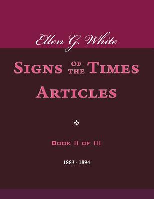 Ellen G. White Signs of the Times Articles, Book II of III - White, Ellen G