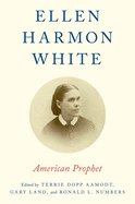 Ellen Harmon White: American Prophet