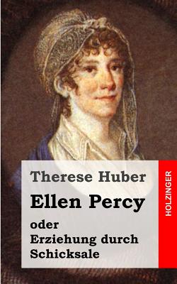 Ellen Percy: Oder Erziehung Durch Schicksale - Huber, Therese