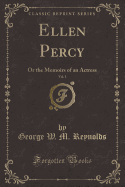 Ellen Percy, Vol. 1: Or the Memoirs of an Actress (Classic Reprint)